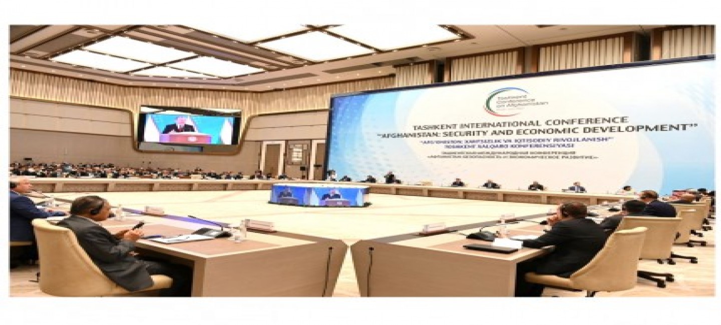 TASHKENT HOSTED AN INTERNATIONAL CONFERENCE "AFGHANISTAN: SECURITY AND ECONOMIC DEVELOPMENT"